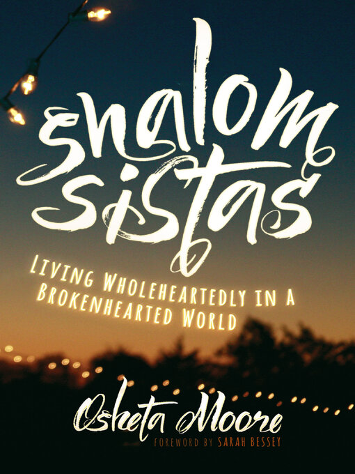 Title details for Shalom Sistas: Living Wholeheartedly in a Brokenhearted World by Osheta Moore - Available